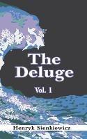 The Deluge, Volume I: An Historical Novel of Poland, Sweden, and Russia - Henryk K Sienkiewicz - cover