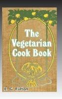 Vegetarian Cook Book: Substitutes for Flesh Foods - E G Fulton - cover
