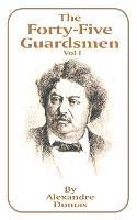 The Forty-Five Guardsmen: Volume I - Alexandre Dumas - cover