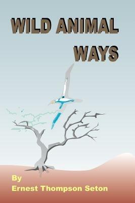 Wild Animal Ways - Ernest Thompson Seton - cover