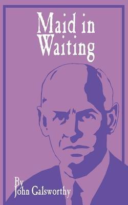 Maid in Waiting - John Galsworthy - cover