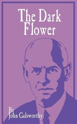 The Dark Flower - John Galsworthy - cover