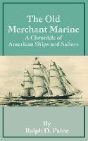 The Old Merchant Marine: A Chronicle of American Ships and Sailors - Ralph D Paine - cover