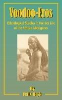 Voodoo-Eros: Ethnological Studies in the Sex-Life of the African Aborigines - Felix Bryk - cover