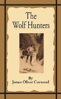 The Wolf Hunters: A Tale of Adventure in the Wilderness