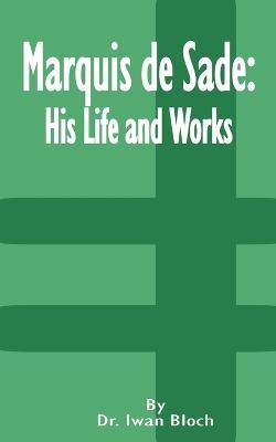 Marquis de Sade: His Life and Works - Iwan Bloch - cover