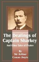 Dealings of Captain Sharkey and Other Tales of Pirates - Arthur Conan Doyle - cover