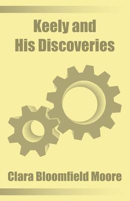 Keely and His Discoveries - Clara Bloomfield-Moore - cover