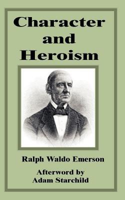 Character and Heroism - Ralph Waldo Emerson - cover