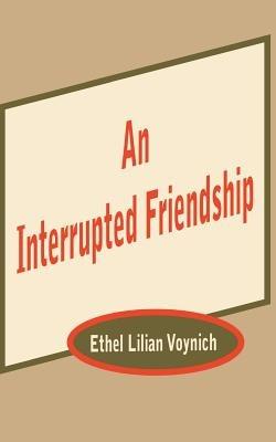 An Interrupted Friendship - Ethel Lilian Voynich - cover