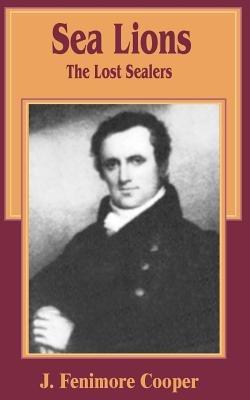 The Sea Lions: The Lost Sealers - James Fenimore Cooper - cover