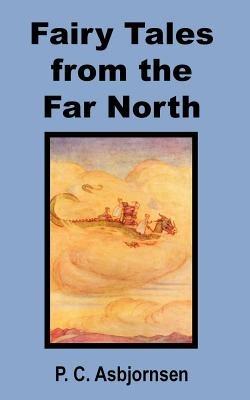 Fairy Tales from the Far North - Peter Christen Asbjornsen,P C Asbjornsen - cover