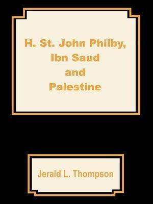 H. St. John Philby, IBN Saud and Palestine - Jerald L Thompson - cover