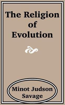 The Religion of Evolution - Minot J Savage - cover