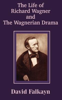 The Life of Richard Wagner and the Wagnerian Drama - David Falkayn - cover