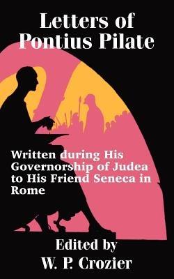 Letters of Pontius Pilate: Written during His Governorship of Judea to His Friend Seneca in Rome - cover