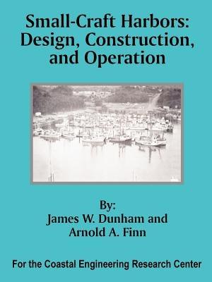 Small-Craft Harbors: Design, Construction, and Operation - James W Dunham,Arnold A Finn - cover