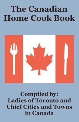 The Canadian Home Cook Book - Ladies of Toronto - cover