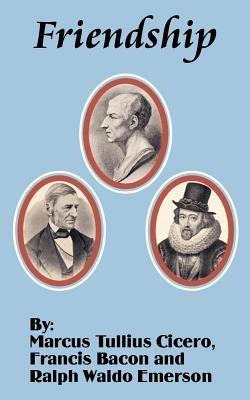 Friendship - Marcus Tullius Cicero,Francis Bacon,Ralph Waldo Emerson - cover