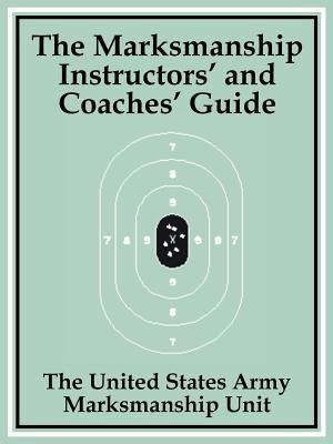 The Marksmanship Instructors' and Coaches' Guide - The United States Army Marksmanship Unit - cover