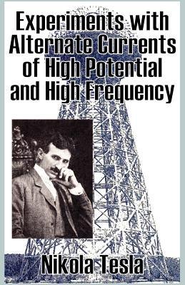 Experiments with Alternate Currents of High Potential and High Frequency - Nikola Tesla - cover