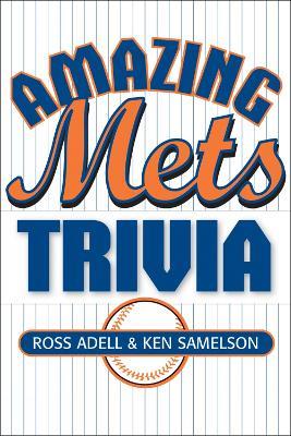 Amazing Mets Trivia - Ross Adell,Ken Samelson - cover
