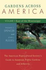 Gardens Across America, East of the Mississippi: The American Horticulatural Society's Guide to American Public Gardens and Arboreta