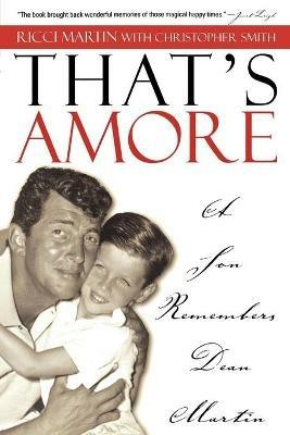 That's Amore: A Son Remembers Dean Martin - Ricci Martin,Christopher Smith - cover