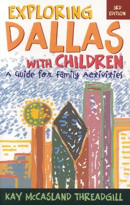 Exploring Dallas with Children: A Guide for Family Activities - Kay McCasland Threadgill - cover