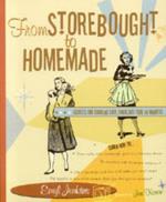 From Storebought to Homemade: Secrets for Cooking Easy, Fabulous Food in Minutes