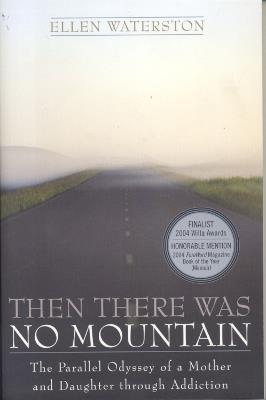 Then There Was No Mountain: A Parallel Odyssey of a Mother and Daughter Through Addiction - Ellen Waterson - cover