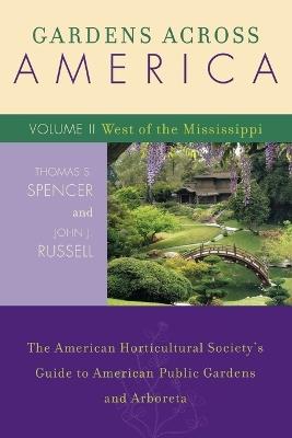 Gardens Across America, West of the Mississippi: The American Horticultural Society's Guide to American Public Gardens and Arboreta - John J. Russell,Thomas S. Spencer - cover