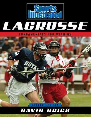 Sports Illustrated Lacrosse: Fundamentals for Winning - David Urick - cover