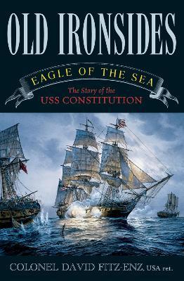 Old Ironsides: Eagle of the Sea: The Story of the USS Constitution - David Fitz-Enz - cover