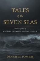 Tales of the Seven Seas: The Escapades of Captain Dynamite Johnny O'Brien