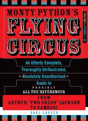 Monty Python's Flying Circus, Episodes 1-26: An Utterly Complete, Thoroughly Unillustrated, Absolutely Unauthorized Guide to Possibly All the References from Arthur "Two Sheds" Jackson to Zambesi - Darl Larsen - cover