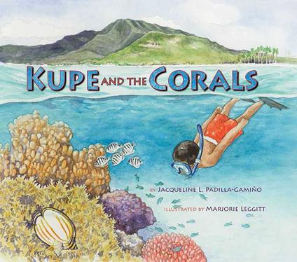 Kupe and the Corals - Jacqueline L. Padilla-Gamiño,Marjorie Leggitt - ebook