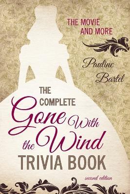 The Complete Gone With the Wind Trivia Book: The Movie and More - Pauline Bartel - cover