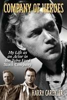 Company of Heroes: My Life as an Actor in the John Ford Stock Company - Harry Carey, Jr. - cover