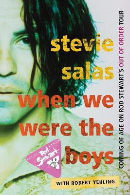 When We Were the Boys: Coming of Age on Rod Stewart's Out of Order Tour - Stevie Salas - cover