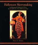 Halloween Merrymaking: An Illustrated Celebration of Fun, Food, and Frolics from Halloweens Past