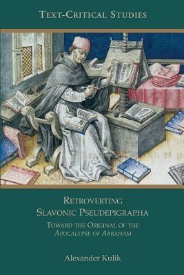 Retroverting Slavonic Pseudepigrapha: Towards the Original of the Apocalypse of Abraham - Alexander Kulik - cover