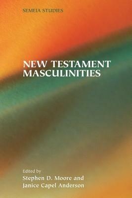 New Testament Masculinities - Stephen D Moore,Janice Capel Anderson - cover
