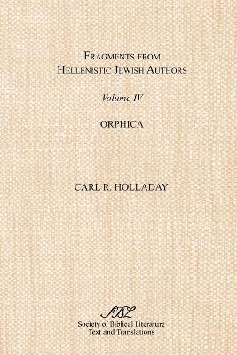 Fragments from Hellenistic Jewish Authors, Volume IV, Orphica - C. Holladay - cover