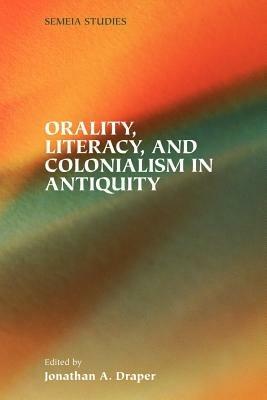 Orality, Literacy, and Colonialism in Antiquity - cover