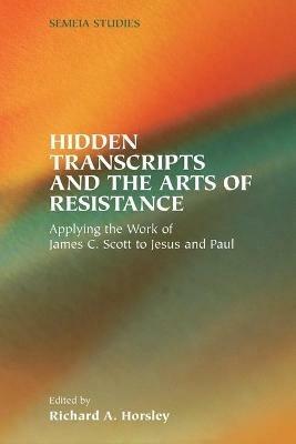 Hidden Transcripts and the Arts of Resistance: Applying the Work of James C. Scott to Jesus and Paul - cover