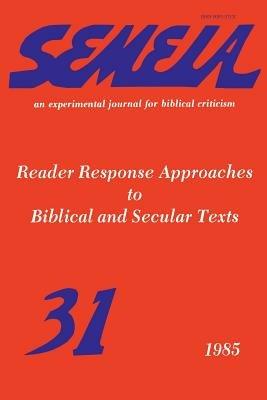 Semeia 31: Reader Response Approaches to Biblical and Secular Texts - cover