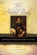 This Abled Body: Rethinking Disabilities in Biblical Studies