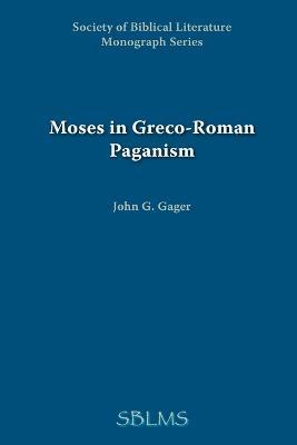 Moses in Greco-Roman Paganism - John, G. Gager - cover