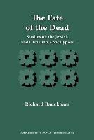 The Fate of the Dead: Studies on the Jewish and Christian Apocalypses - Richard Bauckham - cover